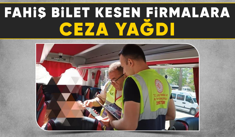 Fahiş bilet kesen firmalara Ceza yağdı