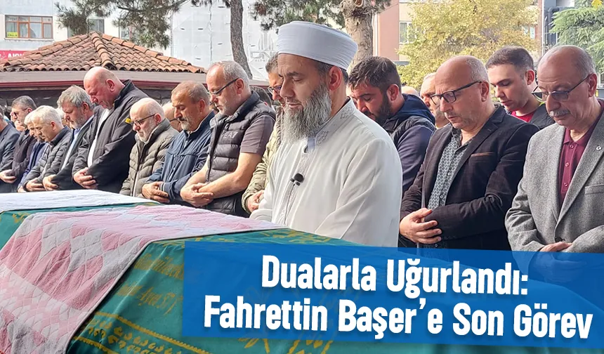 Fahrettin Başer Ebediyete Uğurlandı 
