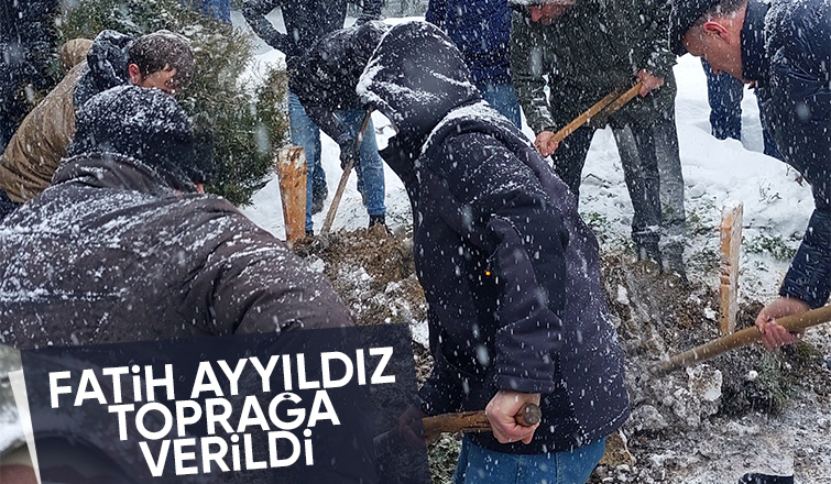 Fatih Ayyıldız toprağa verildi