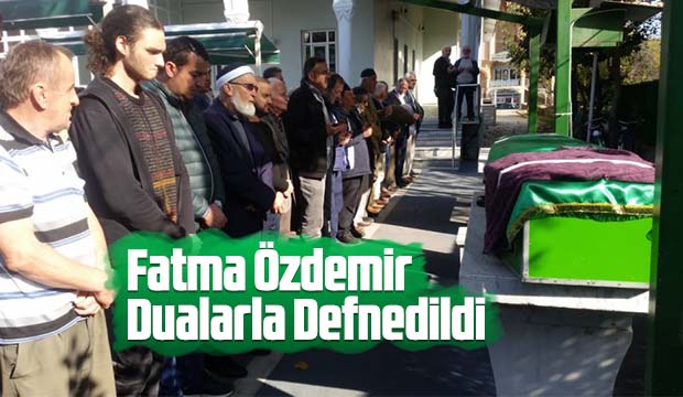 Fatma Özdemir Dualarla Defnedildi