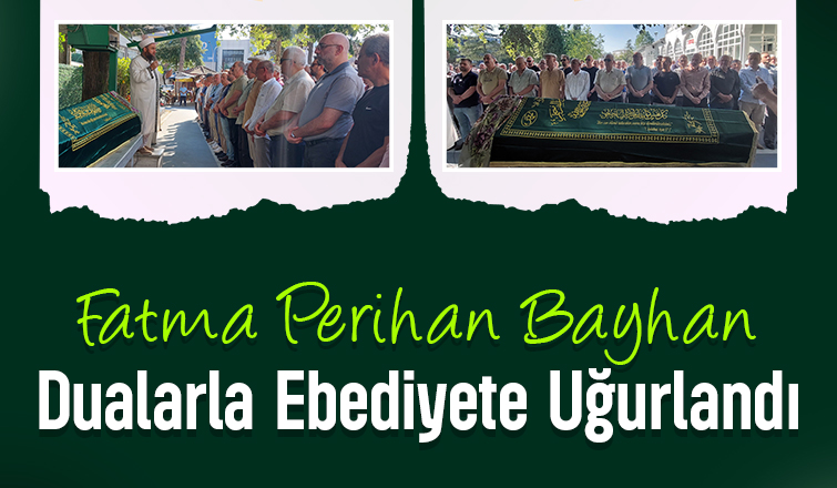 Fatma Perihan Bayhan Dualarla Ebediyete Uğurlandı
