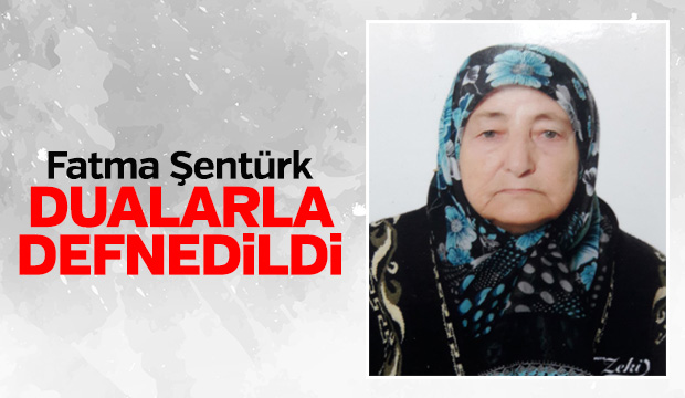 Fatma Şentürk Defnedildi