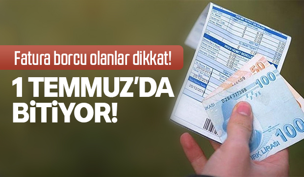 Fatura borcu olanlar dikkat! 