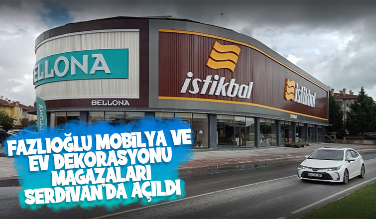 Fazlıoğlu Mobilya ve Ev Dekorasyonu Mağazaları Serdivan’da 