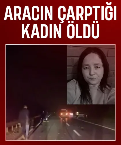 Feci kaza; Aracın çarptığı kadın öldü