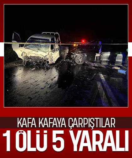 Feci kazada 1 kişi öldü, 5 kişi yaralandı
