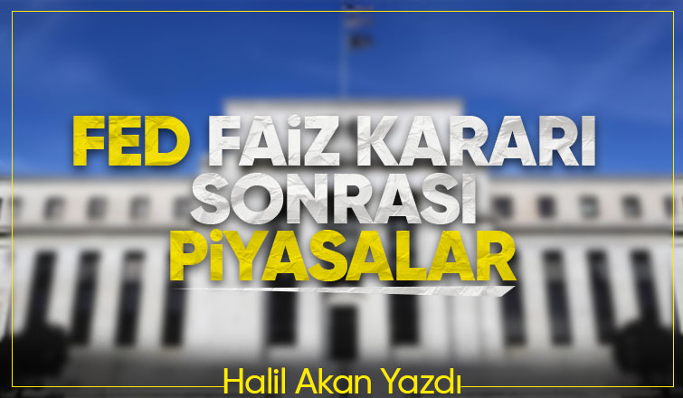FED FAİZ KARARI SONRASI PİYASALAR