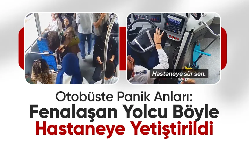 Fenalaşan yolcu böyle hastaneye yetiştirildi