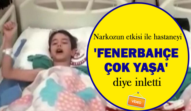 Fenerbahçe marşı söyleyen çocuk hastaneyi başına topladı