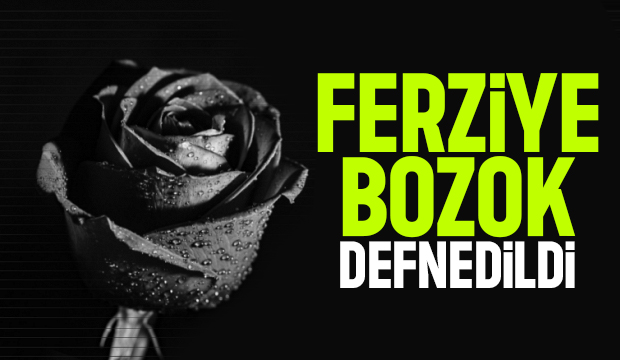 Ferziye Bozok defnedildi 