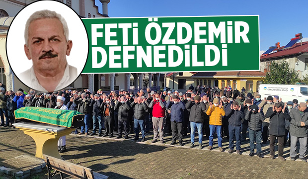 Feti Özdemir toprağa verildi.