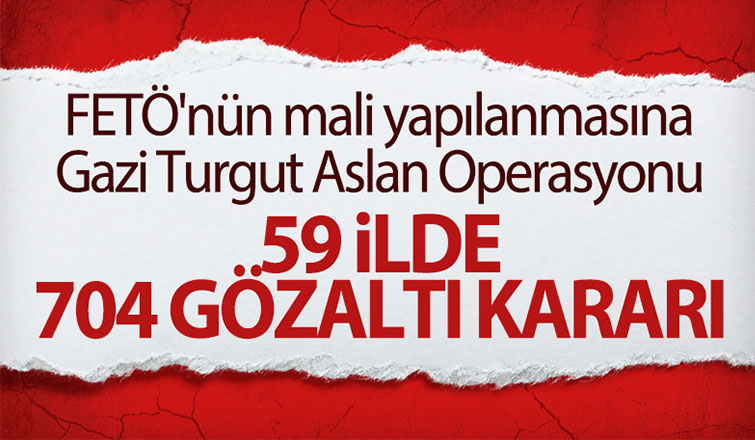 FETÖ'nün mali yapılanmasına yönelik operasyon