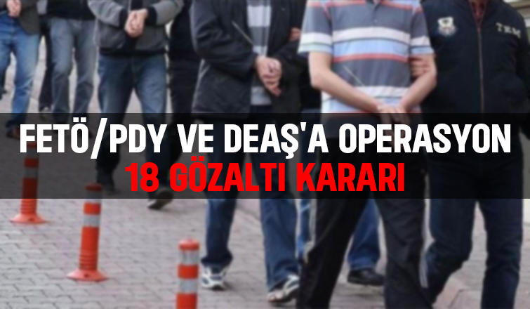 FETÖ ve DEAŞ'a operasyon