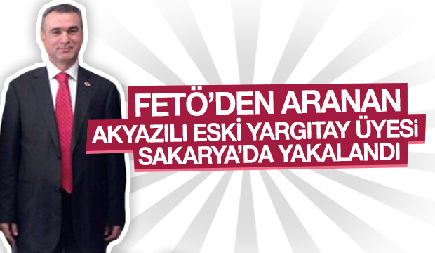 FETÖ'den aranan Yargıtay eski üyesi Sakarya'da yakalandı