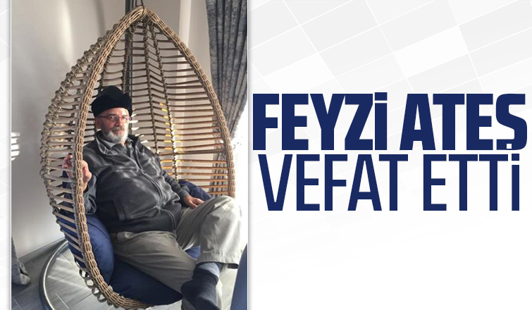 Feyzi Ateş vefat etti