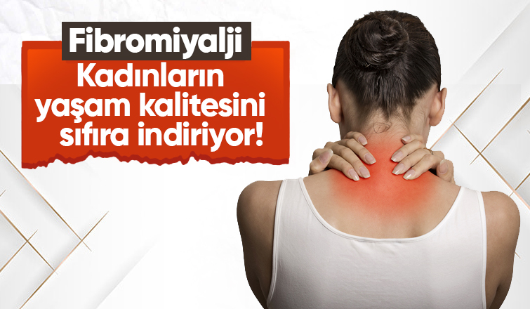 Fibromiyalji Kadınların Yaşam Kalitesini Sıfıra İndiriyor!