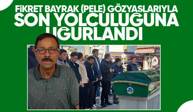 Fikret Bayrak (PELE) dualarla defnedildi