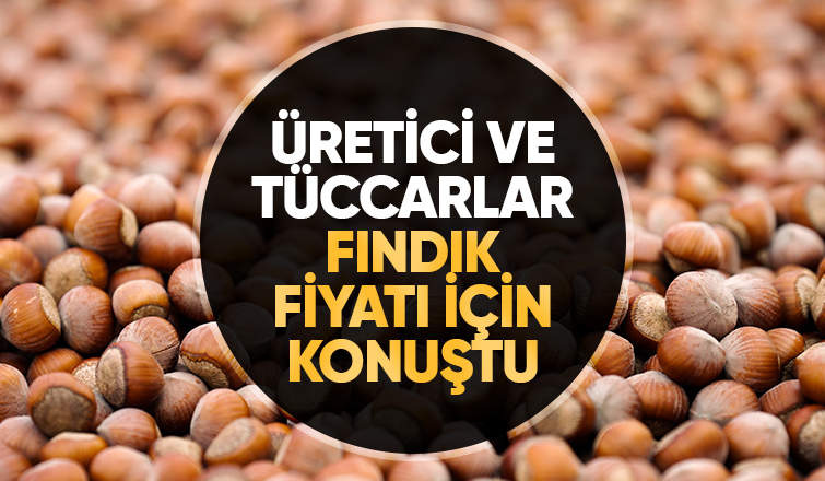 Fındık fiyatı ile ilgili konuştular