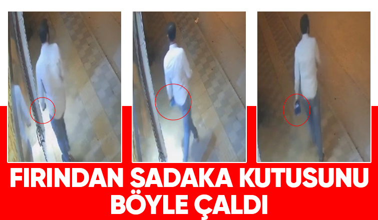 Fırından sadaka kutusunu çaldı, kameraya yakalandı