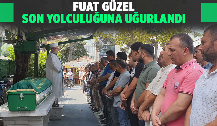 Fuat Güzel Son yolculuğuna uğurlandı