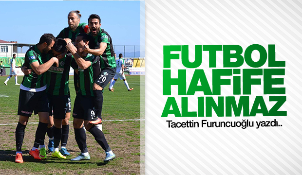 FUTBOL HAFİFE ALINMAZ