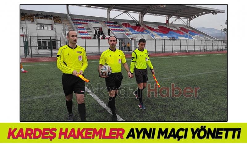 Akyazı'da kardeş hakemler aynı maçta görev aldı