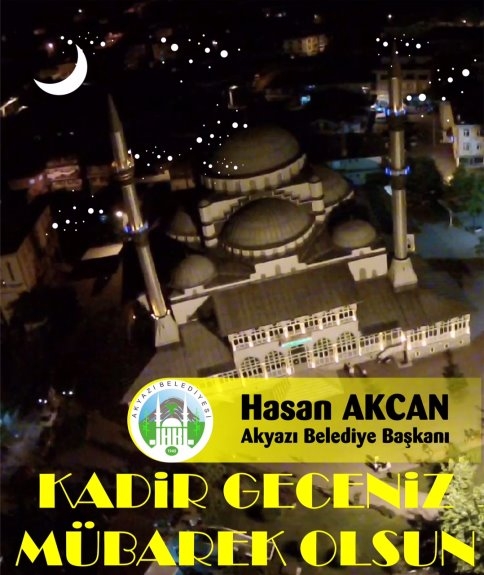 Akyazı Belediye Başkanı Hasan Akcan’dan Kadir Gecesi Mesajı