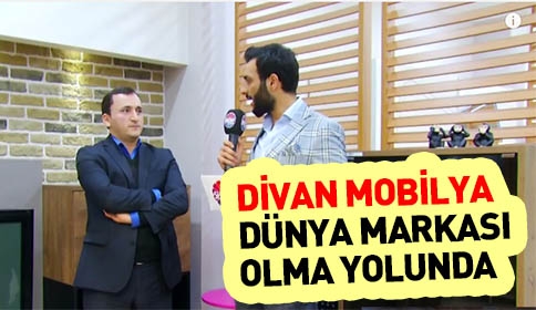 Divan Mobilya Dünya Markası Olma Yolunda