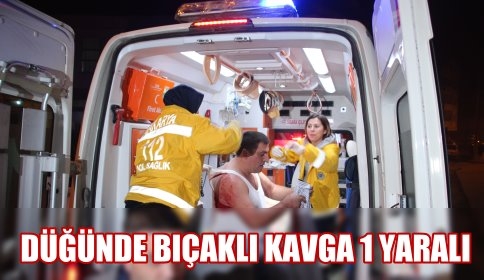 Düğünde Bıçaklı Kavga 1 kişi yaralandı