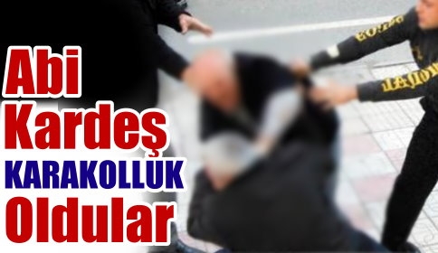 Abi Kardeş Karakolluk Oldular
