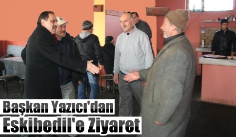 Başkan Yazıcı’dan Eskibedil’e Ziyaret