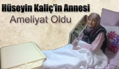 Başkanın Annesi Ameliyat Oldu 