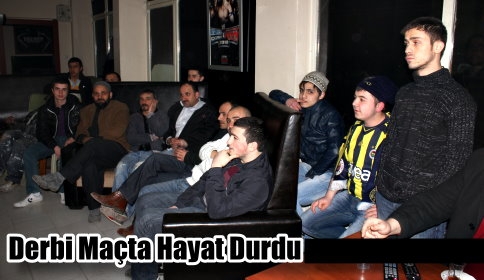 Derbi Maçta Hayat Durdu