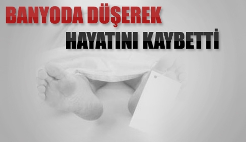 Banyoda Şüpheli Ölüm