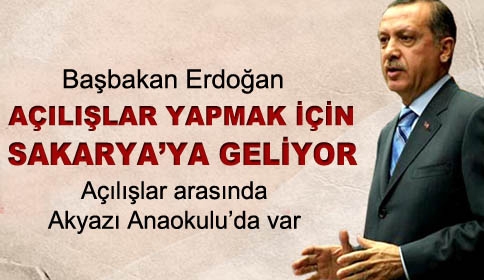 Başbakan Erdoğan Sakarya'ya Geliyor