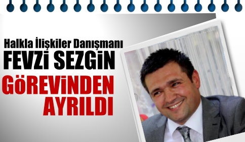 Fevzi Sezgin Görevinden Ayrıldı