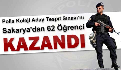Polis Koleji Aday Tespit Sınavını Sakarya'dan 62 Öğrenci Kazandı