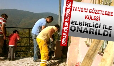 Yangın Gözetleme Kulesi Elbirliği ile Onarıldı