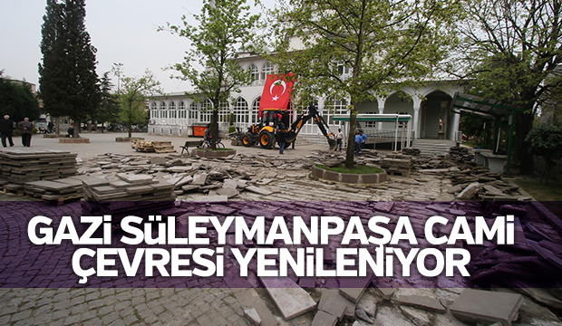 GAZİ SÜLEYMANPAŞA CAMİİ ÇEVRESİ YENİLENİYOR