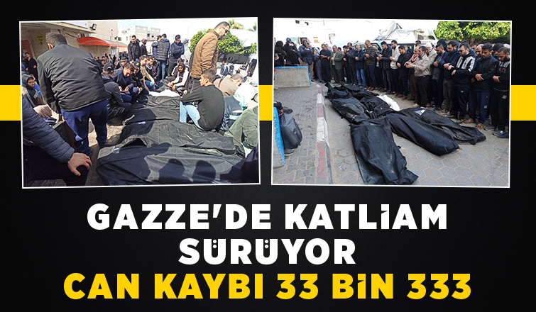 Gazze'de katliam sürüyor can kaybı 33 bin 333