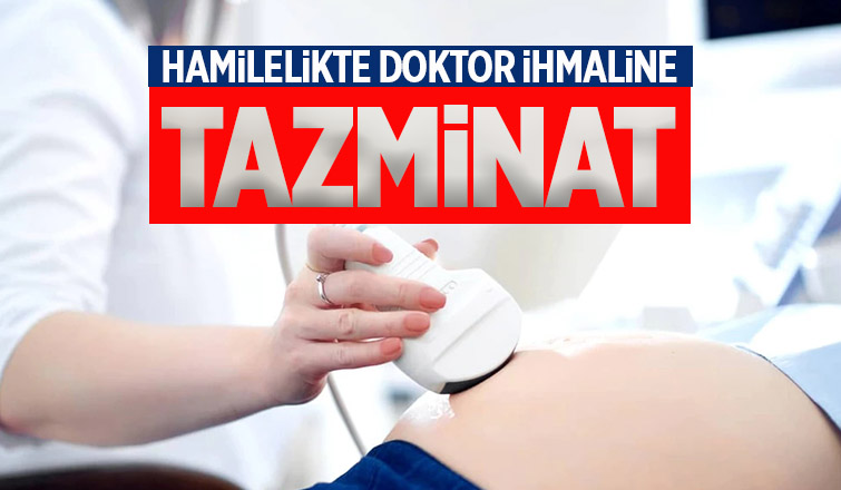 Gebelik dönemindeki doktor ihmaline tazminat