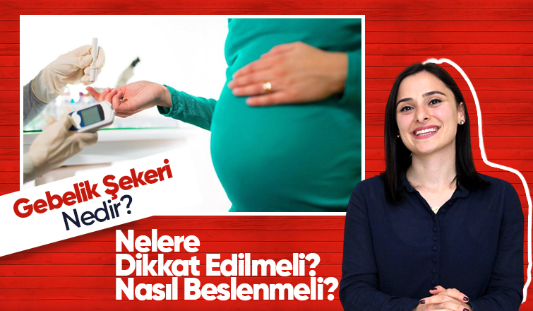 Gebelik Şekeri Nedir? Nelere Dikkat Edilmeli? Nasıl Beslenmeli?