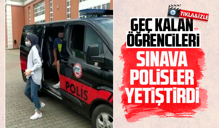 Geç kalan öğrencileri sınava polisler yetiştirdi