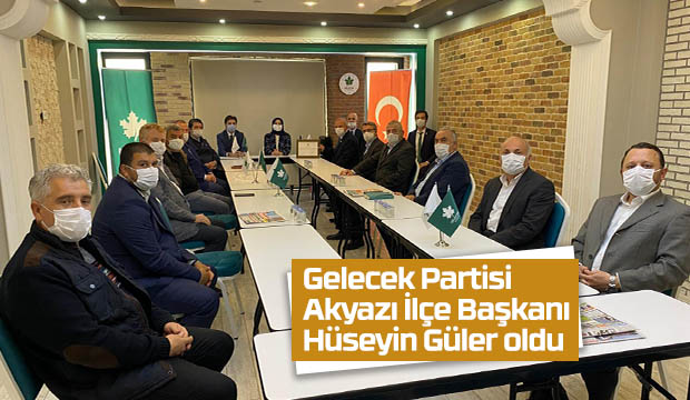 Gelecek Partisi Akyazı İlçe Başkanı Hüseyin Güler oldu 