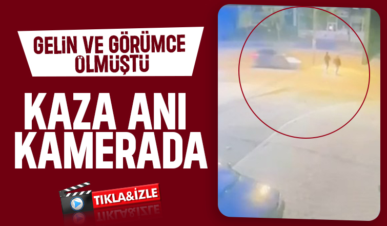 Gelin ve görümcenin öldüğü kaza kamerada