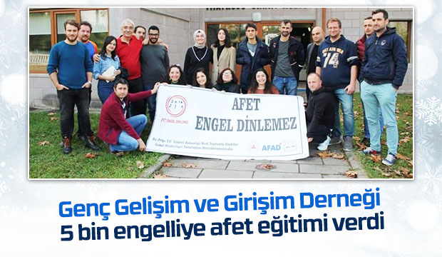 Genç Gelişim ve Girişim Derneği 5 bin engelliye afet eğitimi verdi