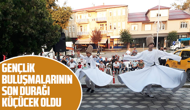 Gençlik Buluşmaları'nın son durağı Küçücek oldu