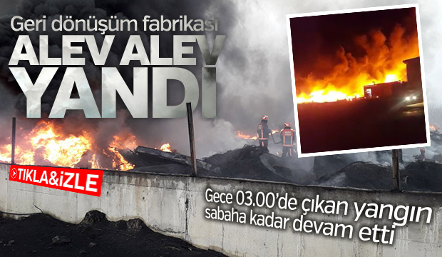 Geri dönüşüm fabrikası alev alev yandı