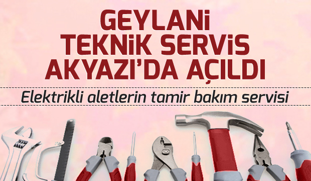 Geylani Teknik Servis Akyazıda Açıldı