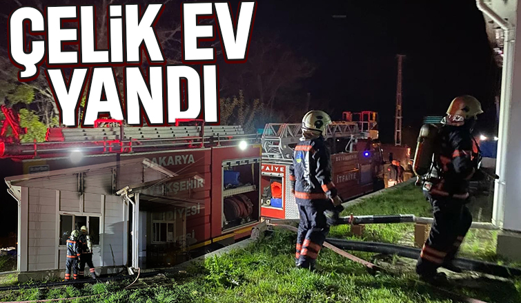 Geyve'de çelik ev yandı